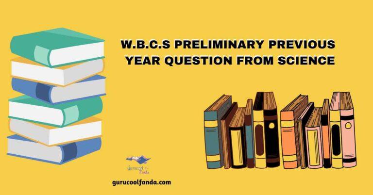WBCS PRELIMINARY PREVIOUS YEAR QUESTION FROM SCIENCE